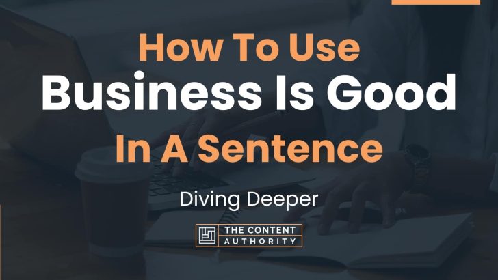 how-to-use-business-is-good-in-a-sentence-diving-deeper