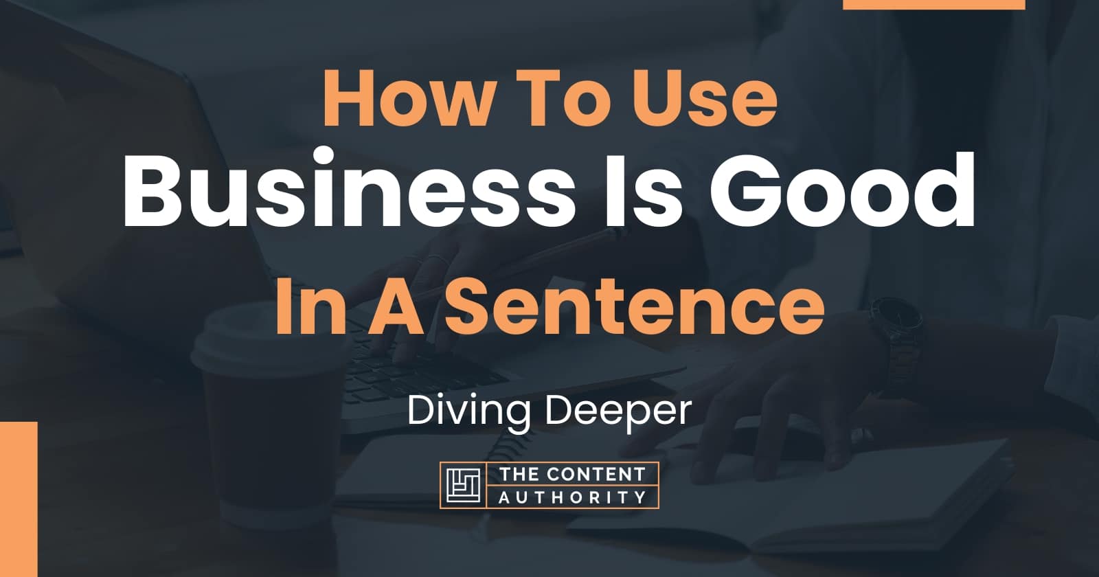 how-to-use-business-is-good-in-a-sentence-diving-deeper