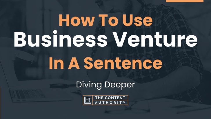 How To Use “Business Venture” In A Sentence: Diving Deeper