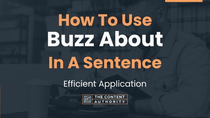 How To Use “Buzz About” In A Sentence: Efficient Application