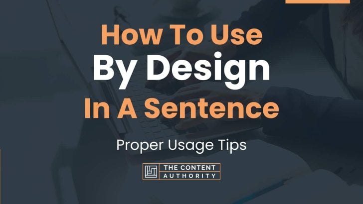 How To Use “By Design” In A Sentence: Proper Usage Tips
