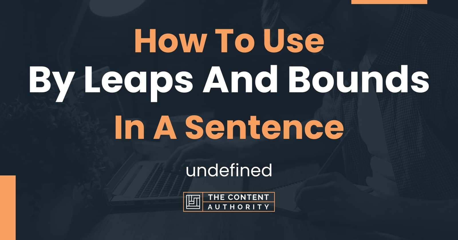 how-to-use-by-leaps-and-bounds-in-a-sentence-undefined