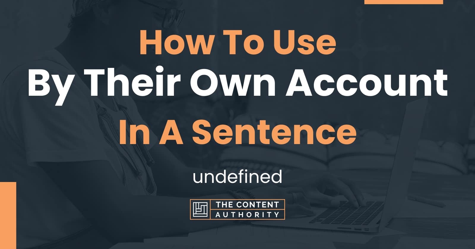 how-to-use-by-their-own-account-in-a-sentence-undefined