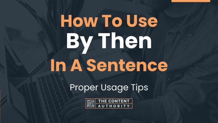 how-to-use-by-then-in-a-sentence-proper-usage-tips