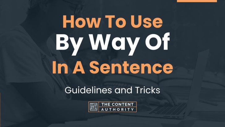 How To Use “By Way Of” In A Sentence: Guidelines and Tricks