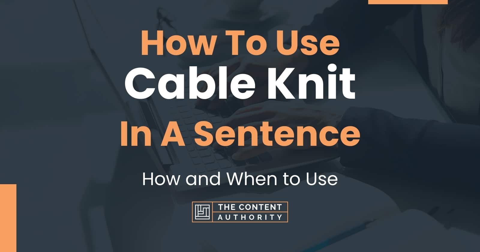 How To Use "Cable Knit" In A Sentence How and When to Use