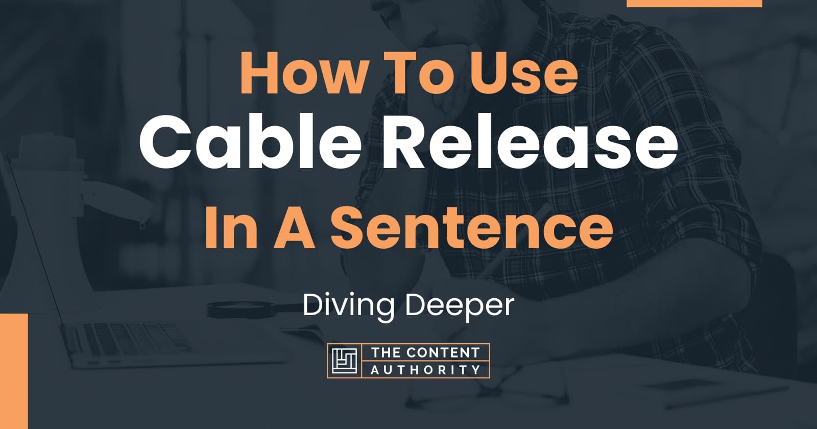 how-to-use-cable-release-in-a-sentence-diving-deeper