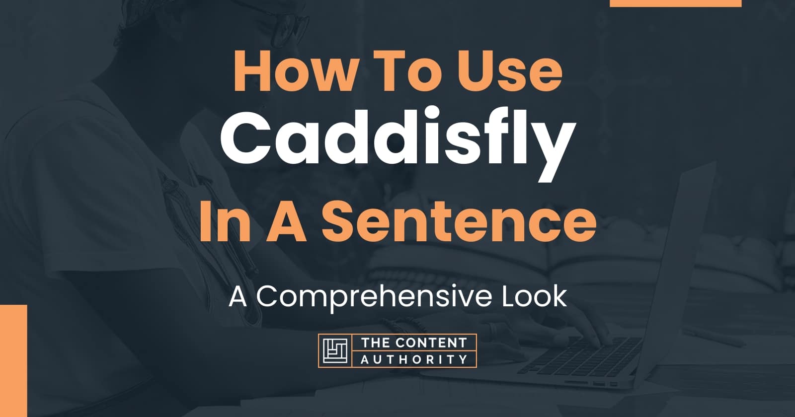 How To Use "Caddisfly" In A Sentence A Comprehensive Look