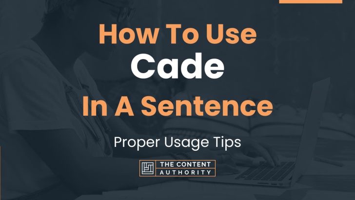 How To Use “Cade” In A Sentence: Proper Usage Tips