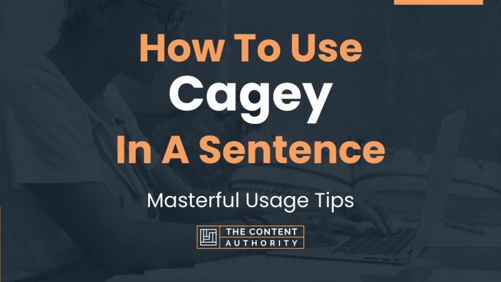 How To Use “Cagey” In A Sentence: Masterful Usage Tips