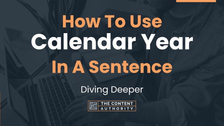 How To Use "Calendar Year" In A Sentence: Diving Deeper