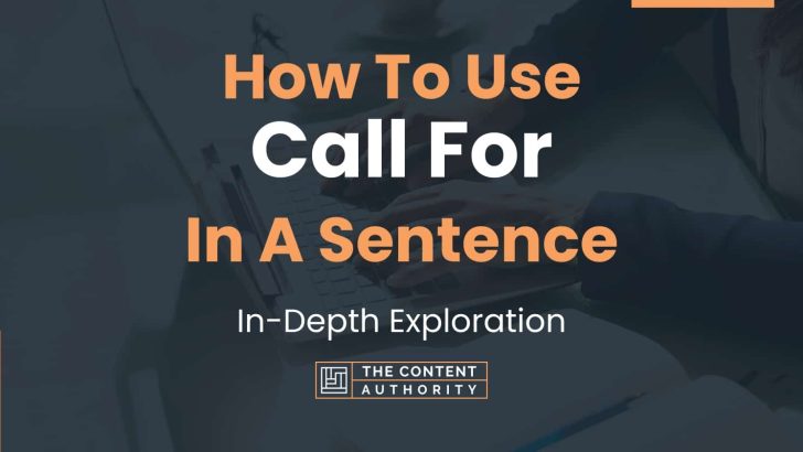 How To Use “Call For” In A Sentence: In-Depth Exploration