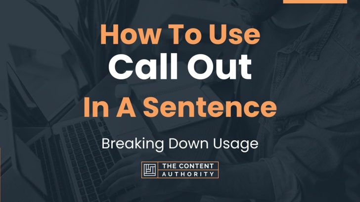 How To Use “Call Out” In A Sentence: Breaking Down Usage