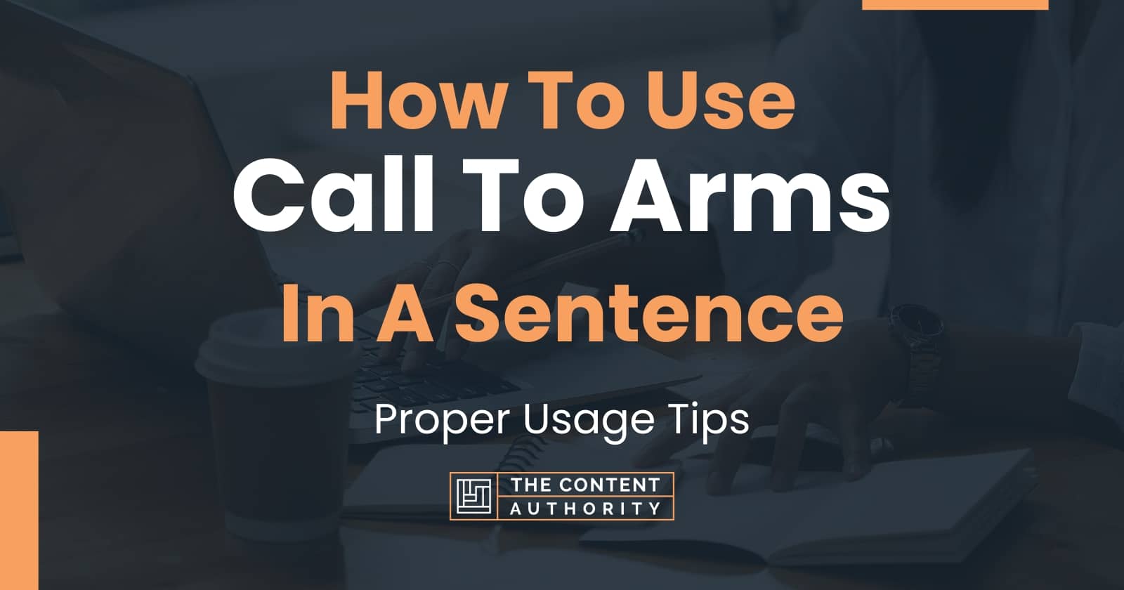 How To Use "Call To Arms" In A Sentence Proper Usage Tips