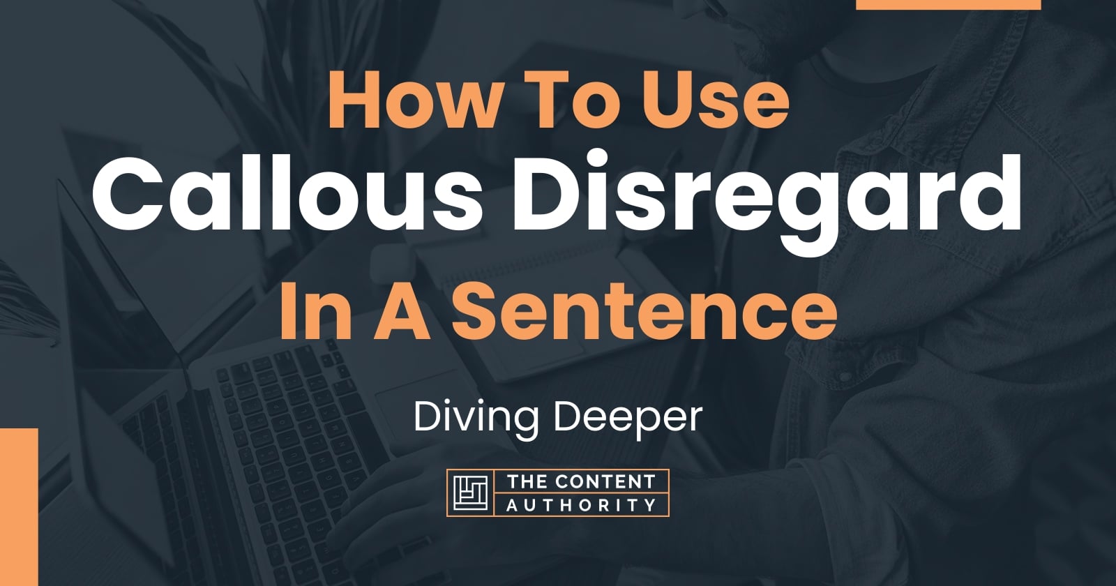 How To Use Callous Disregard In A Sentence Diving Deeper