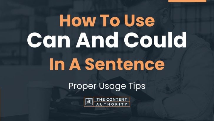 How To Use “Can And Could” In A Sentence: Proper Usage Tips