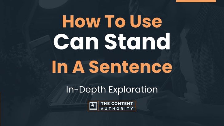 How To Use “Can Stand” In A Sentence: In-Depth Exploration