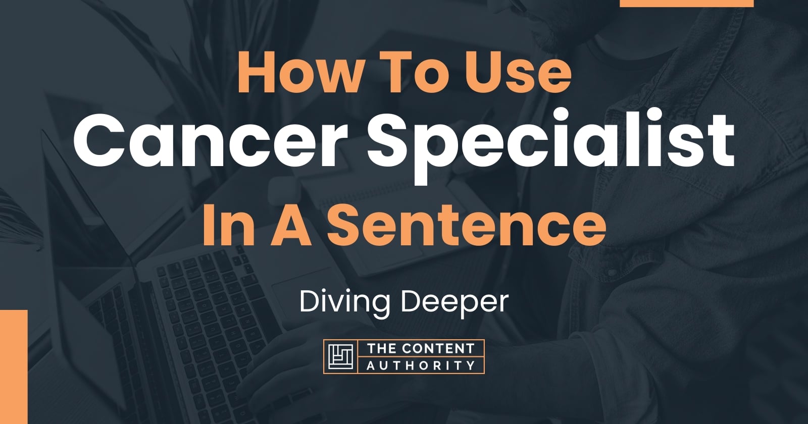 how-to-use-cancer-specialist-in-a-sentence-diving-deeper