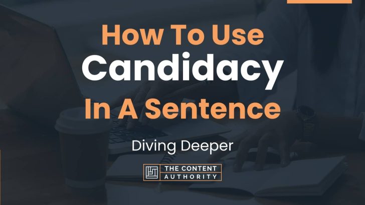 How To Use “Candidacy” In A Sentence: Diving Deeper