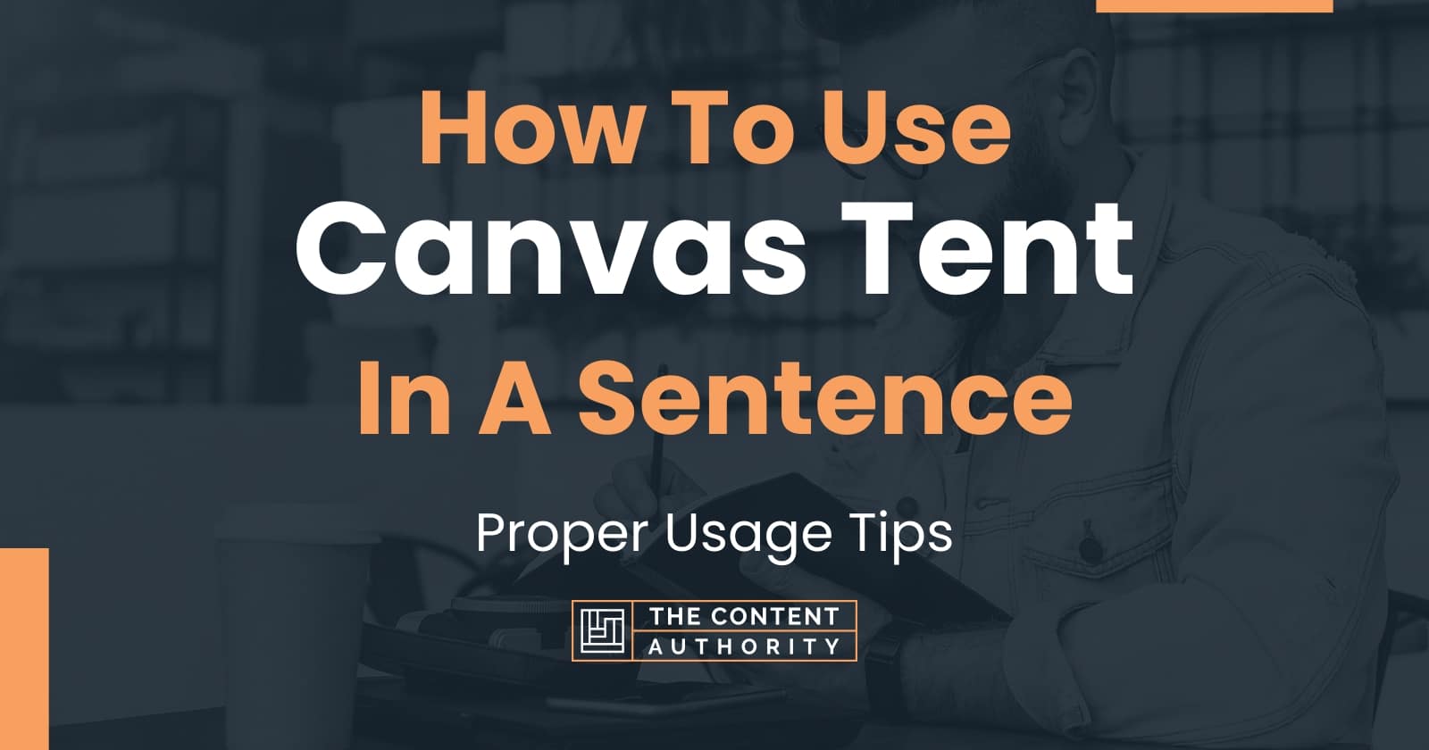 How To Use "Canvas Tent" In A Sentence Proper Usage Tips