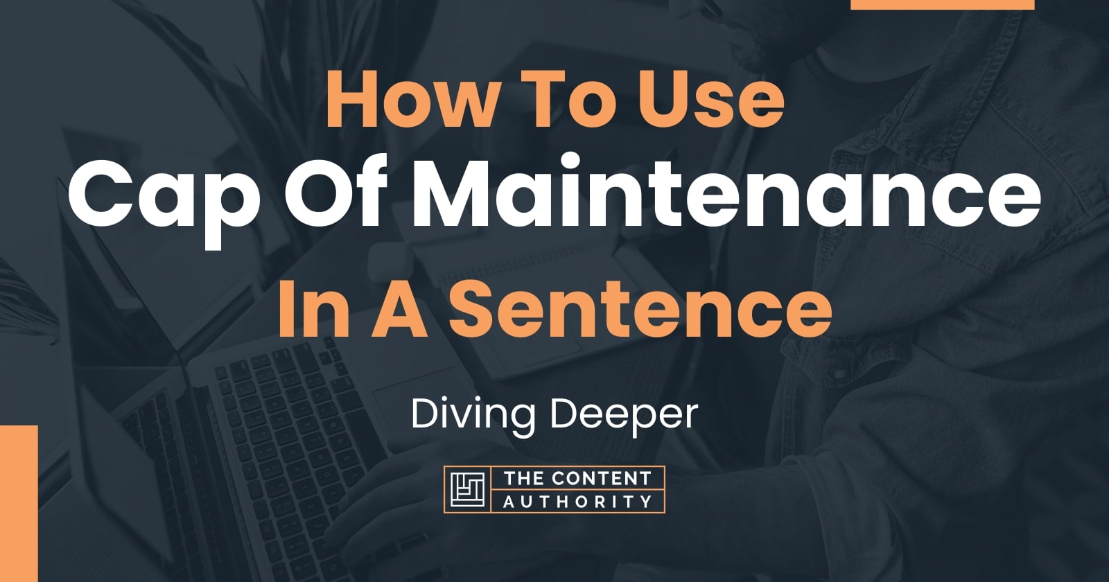 how-to-use-cap-of-maintenance-in-a-sentence-diving-deeper