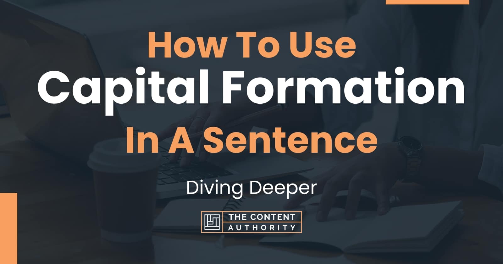 how-to-use-capital-formation-in-a-sentence-diving-deeper