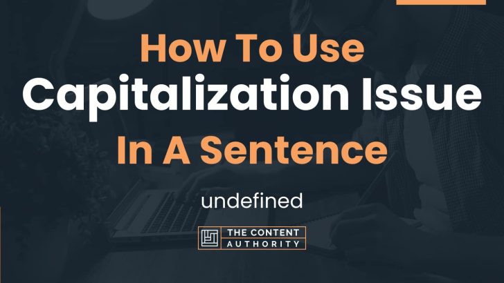 how-to-use-capitalization-issue-in-a-sentence-undefined