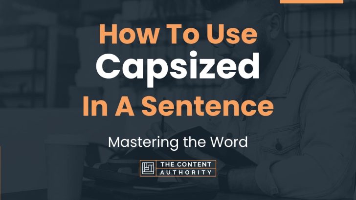 How To Use “Capsized” In A Sentence: Mastering the Word