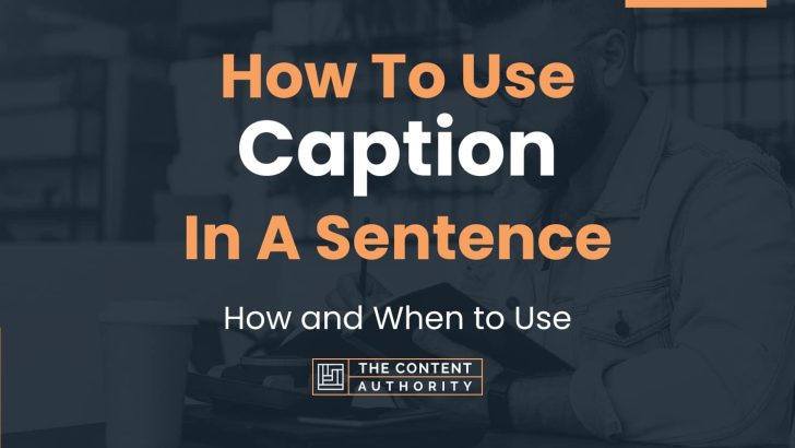 How To Use “Caption” In A Sentence: How and When to Use
