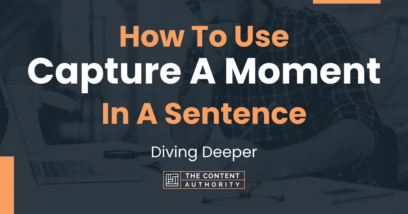 how-to-use-capture-a-moment-in-a-sentence-diving-deeper