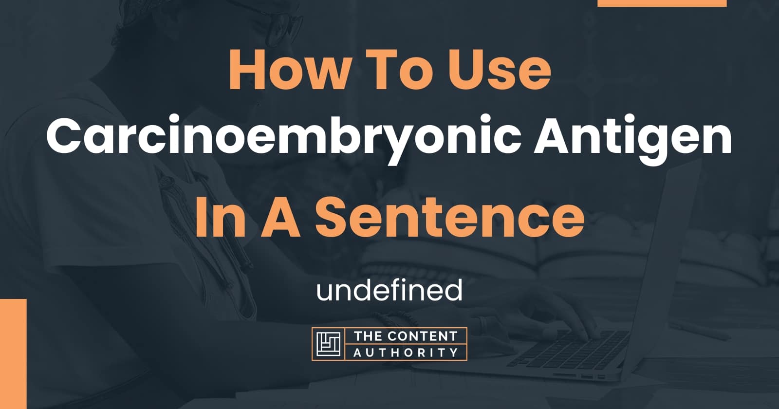 How To Use "Carcinoembryonic Antigen" In A Sentence undefined