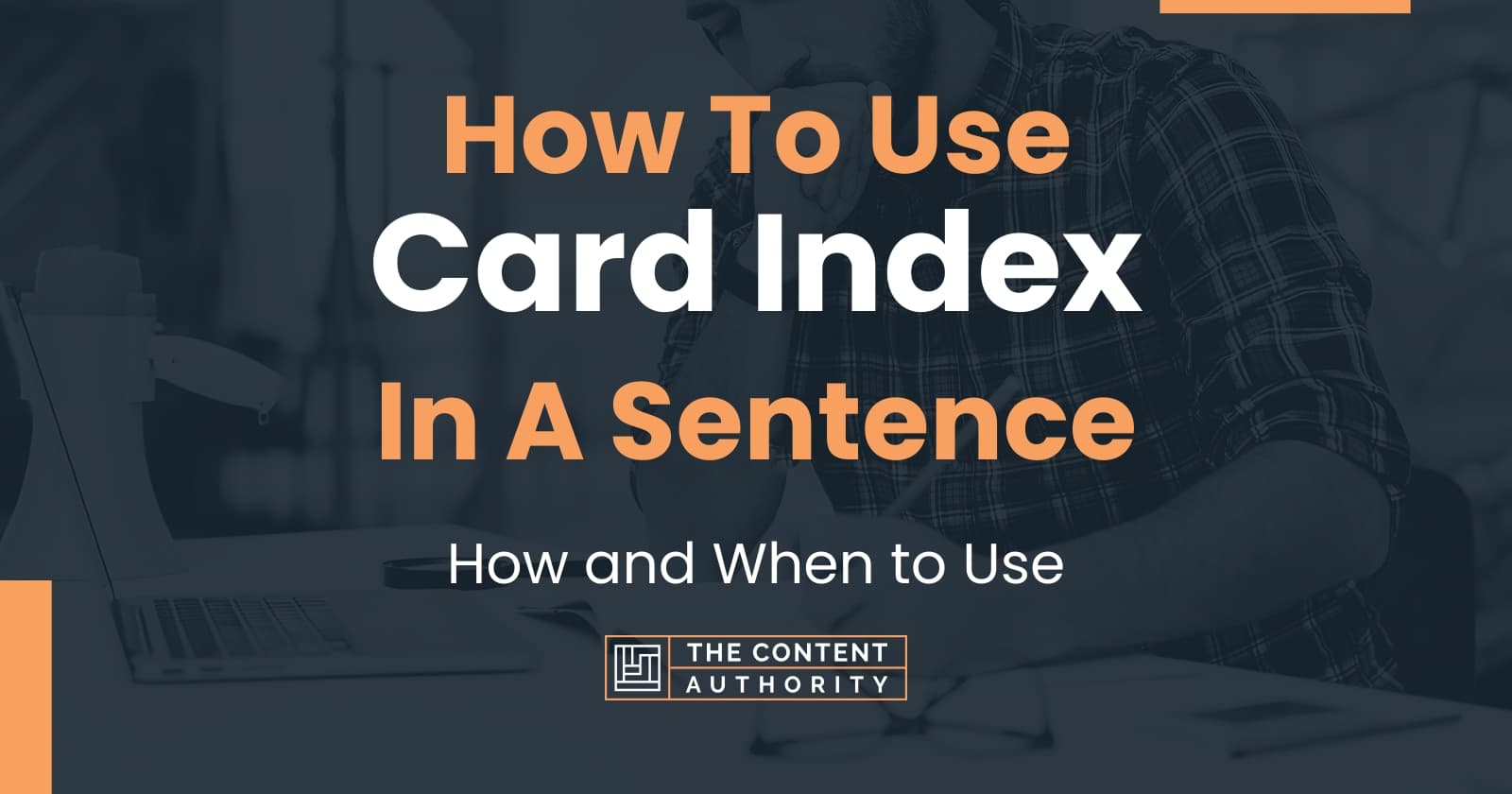 How To Use "Card Index" In A Sentence How and When to Use