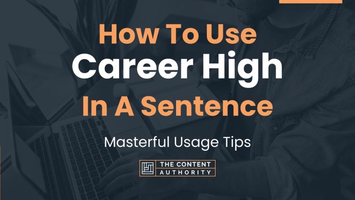 How To Use “Career High” In A Sentence: Masterful Usage Tips
