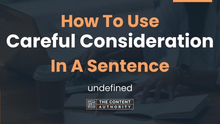 How To Use “Careful Consideration” In A Sentence: undefined