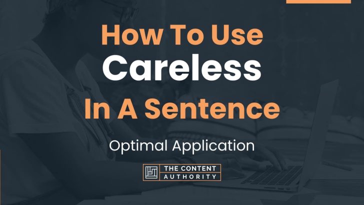 How Can You Use Careless In A Sentence