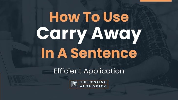 How To Use Carry Away In A Sentence Efficient Application