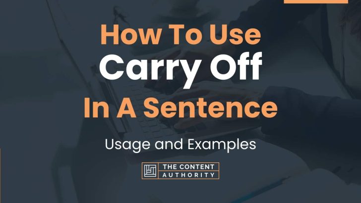 How To Use “Carry Off” In A Sentence: Usage and Examples