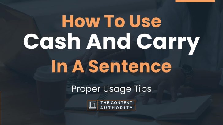 How To Use “Cash And Carry” In A Sentence: Proper Usage Tips