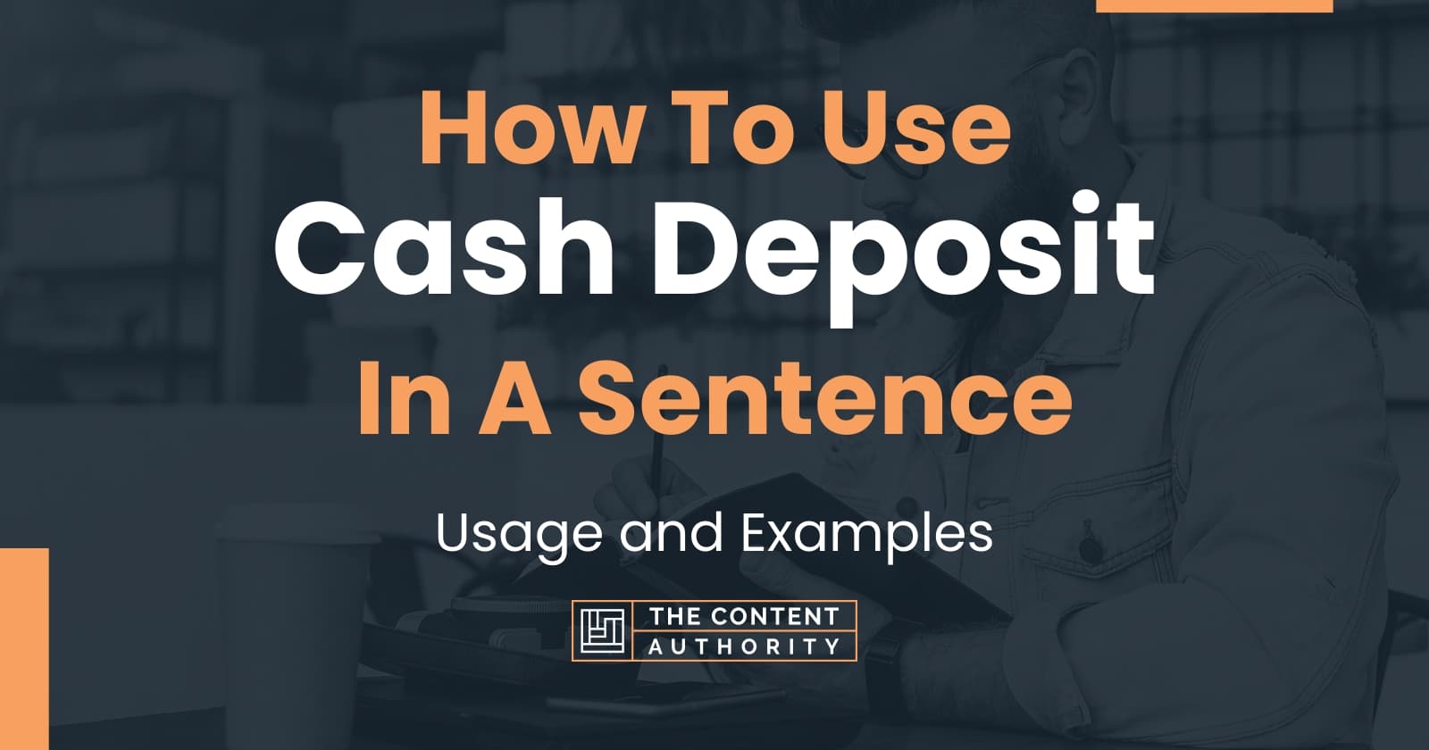 How To Use "Cash Deposit" In A Sentence: Usage and Examples