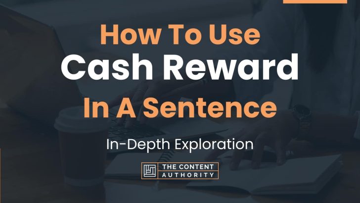 How To Use “Cash Reward” In A Sentence: In-Depth Exploration