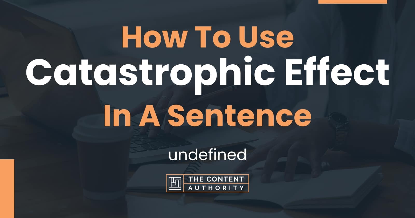 how-to-use-catastrophic-effect-in-a-sentence-undefined