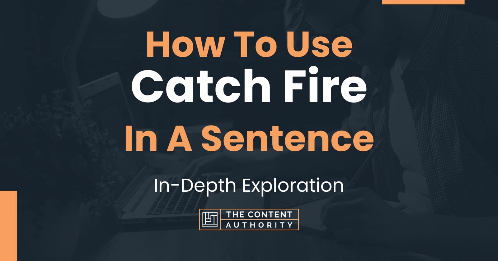 How To Use "Catch Fire" In A Sentence InDepth Exploration
