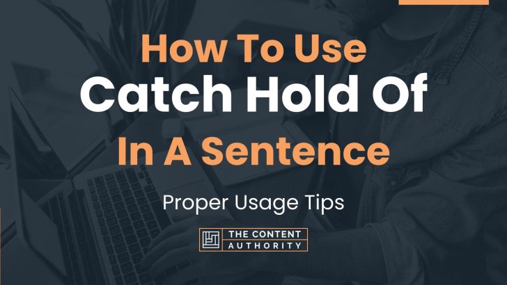 how-to-use-catch-hold-of-in-a-sentence-proper-usage-tips