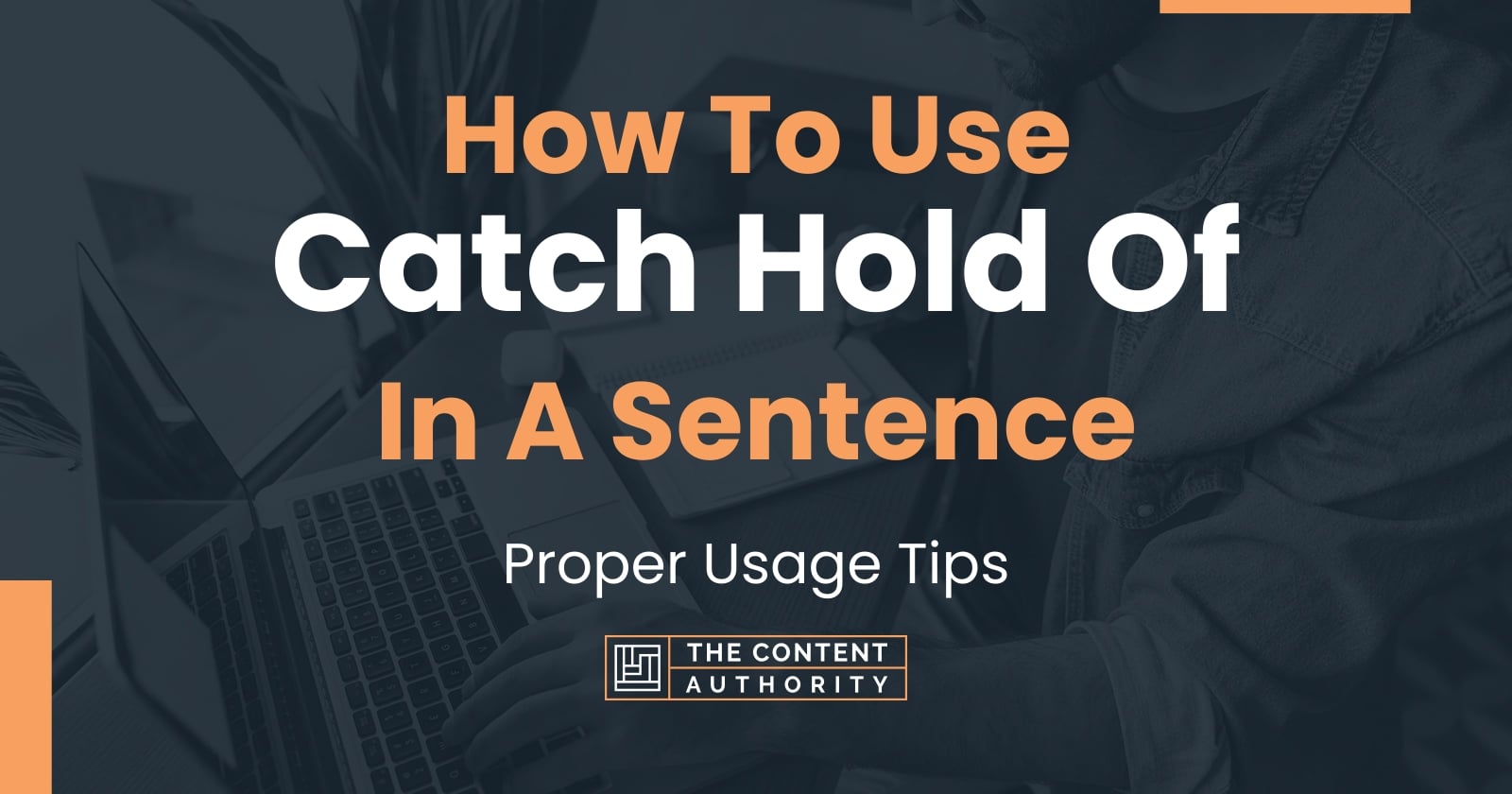 How To Use "Catch Hold Of" In A Sentence Proper Usage Tips