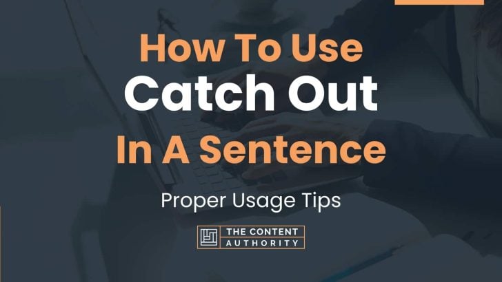 How To Use “Catch Out” In A Sentence: Proper Usage Tips