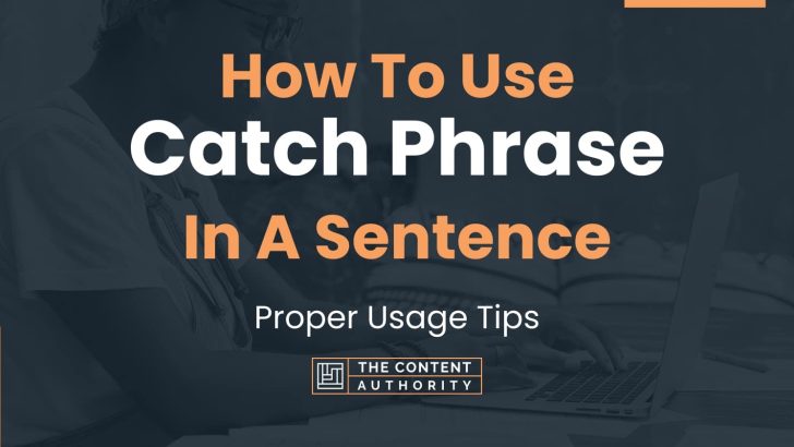 How To Use “Catch Phrase” In A Sentence: Proper Usage Tips