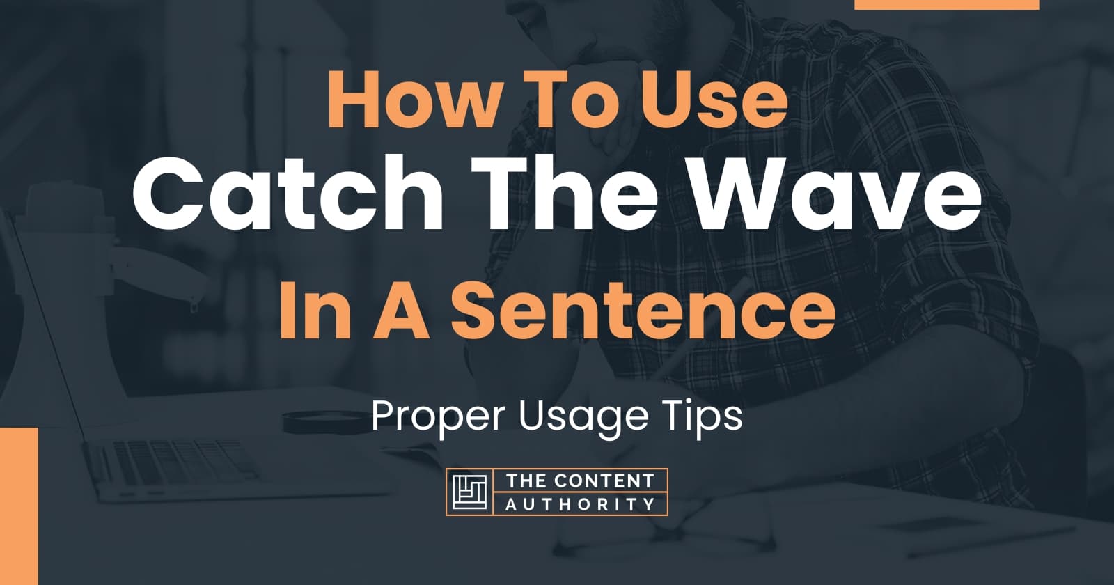How To Use "Catch The Wave" In A Sentence Proper Usage Tips