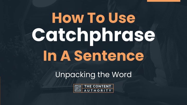 How To Use “Catchphrase” In A Sentence: Unpacking the Word