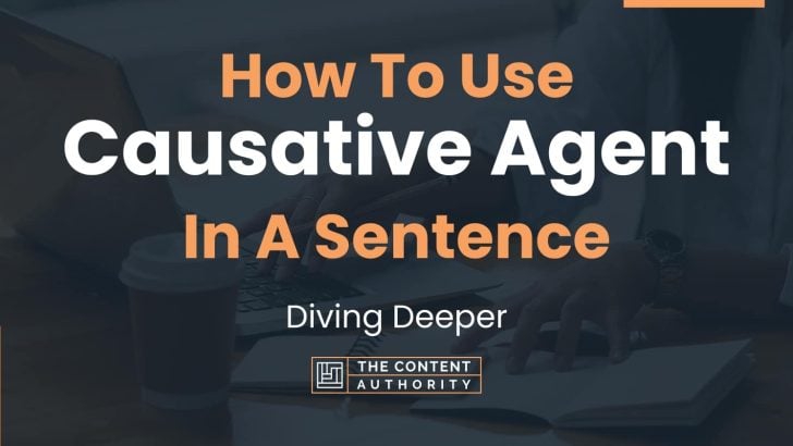 How To Use “Causative Agent” In A Sentence: Diving Deeper