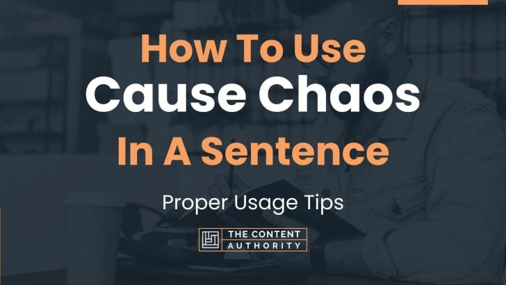 How To Use “Cause Chaos” In A Sentence: Proper Usage Tips